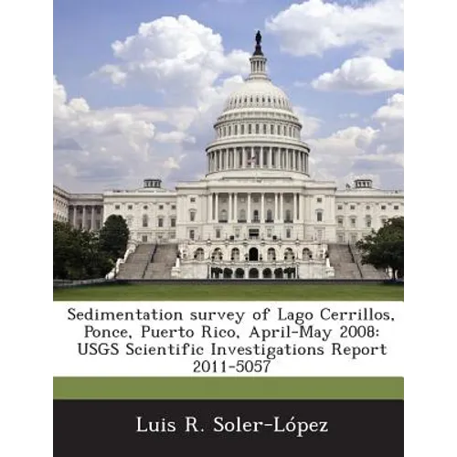 Sedimentation survey of Lago Cerrillos, Ponce, Puerto Rico, April-May 2008: USGS Scientific Investigations Report 2011-5057