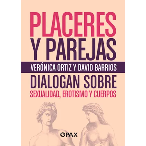 Placeres y parejas: Sexualidad, erotismo y cuerpos