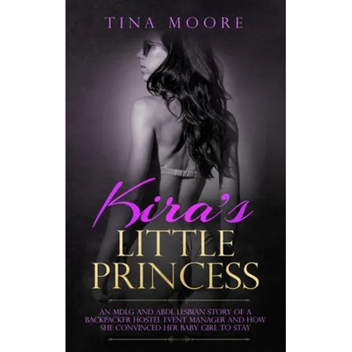 Kira's Little Princess: An MDLG and ABDL lesbian story of a backpacker hostel event manager and how she convinced her baby girl to stay