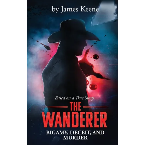 The Wanderer: Bigamy, Deceit, and Murder