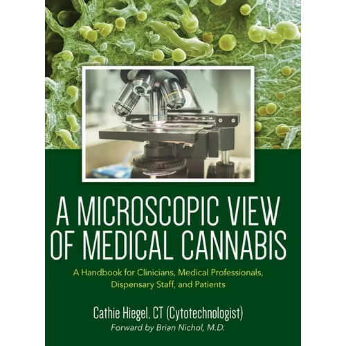 A Microscopic View of Medical Cannabis: A Handbook for Clinicians, Medical Professionals, Dispensary Staff, and Patients