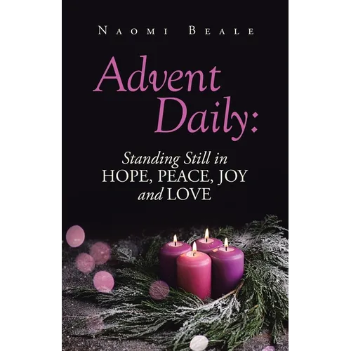 Advent Daily: Standing Still in Hope, Peace, Joy and Love