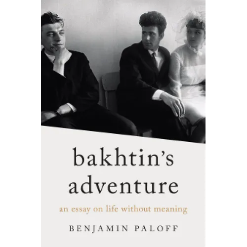 Bakhtin's Adventure: An Essay on Life Without Meaning