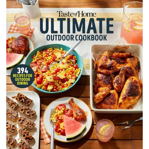 Taste of Home Ultimate Outdoor Cookbook: Taste of Home Ultimate Outdoor Cookbook Summer Grilling and Picnic Recipes 320 Pages Includes 394 Cookout Fav