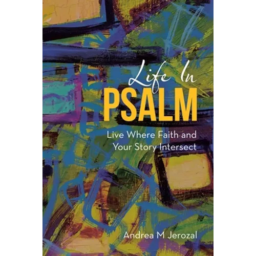 Life in Psalm: Live Where Faith and Your Story Intersect