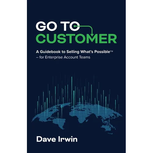Go to Customer: A Guidebook to Selling What's Possible - for Enterprise Account Teams