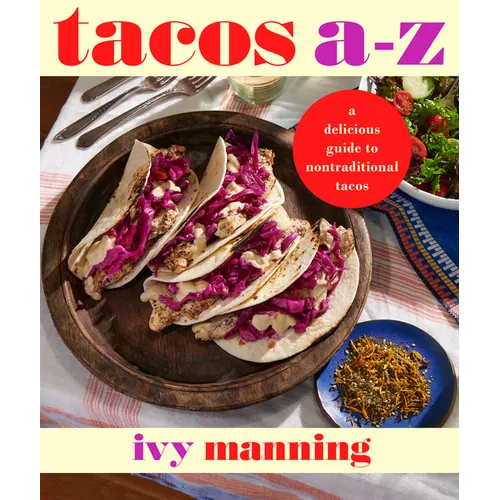 Tacos A to Z: A Delicious Guide to Nontraditional Tacos