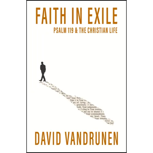 Faith in Exile: Psalm 119 and the Christian Life