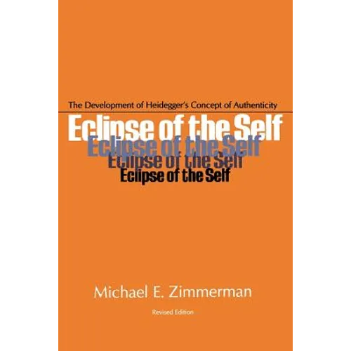 Eclipse of the Self: The Development of Heidegger's Concept of Authenticity