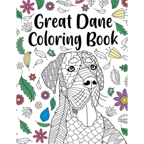 Great Dane Coloring Book: Adult Coloring Book, Dog Lover Gift, Floral Mandala Coloring Pages, Doodle Animal Kingdom, Dog Mom, Pet Owner Gift