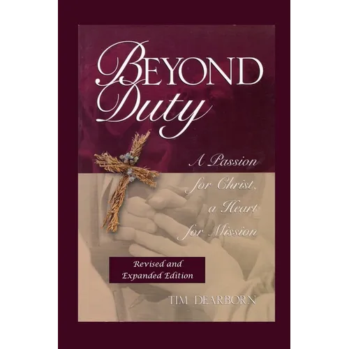 Beyond Duty: A Passion for Christ, a Heart for Mission