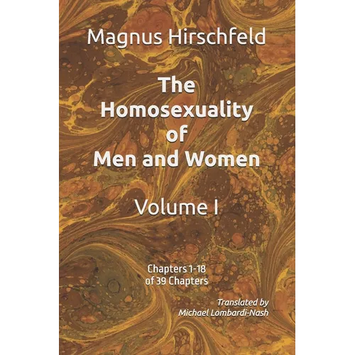 The Homosexuality of Men and Women: Volume I Chapters 1-18 of 39 Chapters