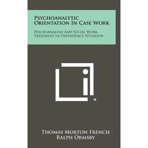 Psychoanalytic Orientation In Case Work: Psychoanalysis And Social Work, Treatment In Dependency Situation