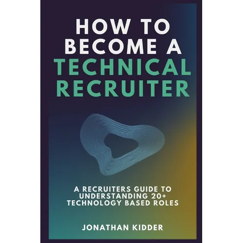 How to Become a Technical Recruiter: A Recruiters Guide to Understanding Technology Based Roles
