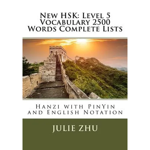 New HSK: Level 5 Vocabulary 2500 Words Complete Lists: Hanzi with PinYin and English Notation