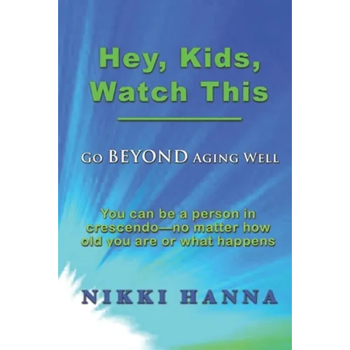 Hey, Kids, Watch This: Go Beyond Aging Well