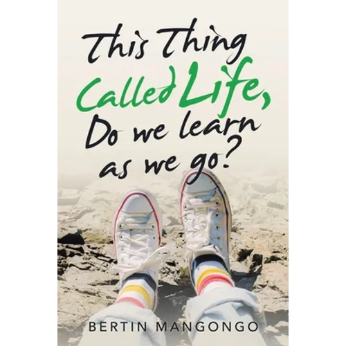This Thing Called Life, Do We Learn as We Go?