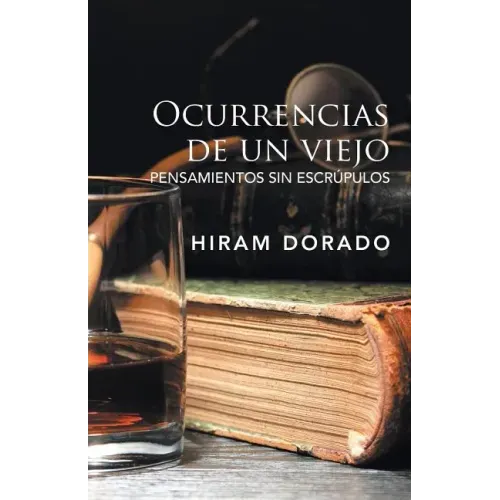 Ocurrencias De Un Viejo: Pensamientos Sin Escrúpulos