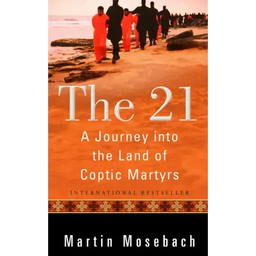 The 21: A Journey Into the Land of Coptic Martyrs
