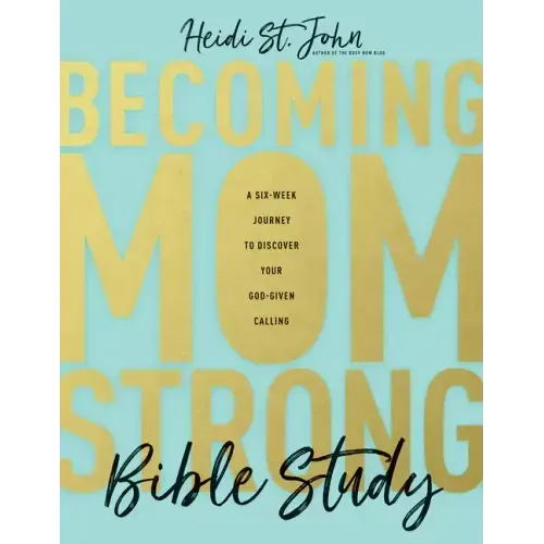 Becoming Momstrong Bible Study: A Six-Week Journey to Discover Your God-Given Calling