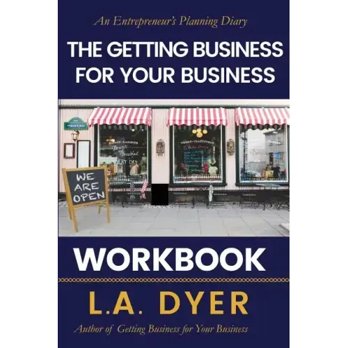 The Getting Business for Your Business Workbook: An Entrepreneur's Planning Diary