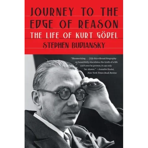 Journey to the Edge of Reason: The Life of Kurt Gödel