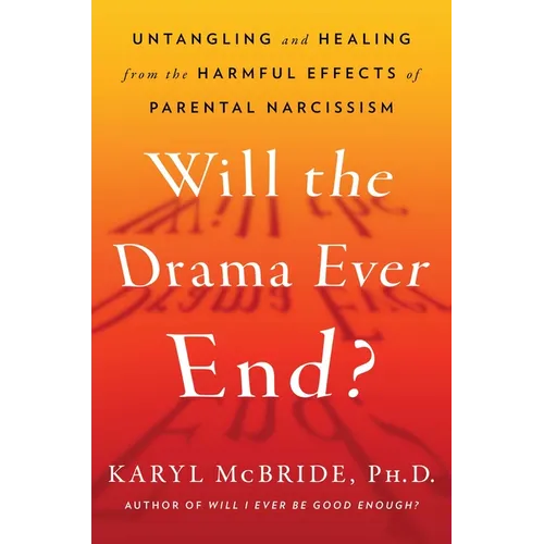 Will the Drama Ever End?: Untangling and Healing from the Harmful Effects of Parental Narcissism