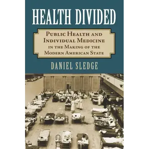 Health Divided: Public Health and Individual Medicine in the Making of the Modern American State