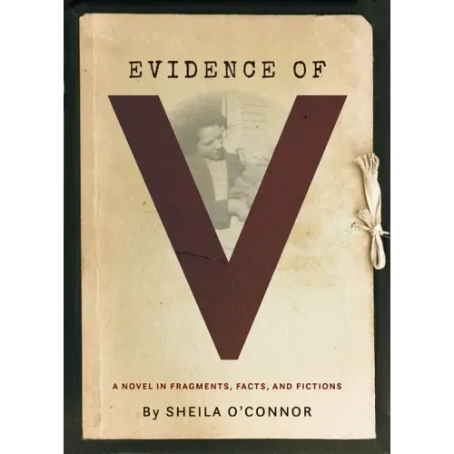 Evidence of V: A Novel in Fragments, Facts, and Fictions