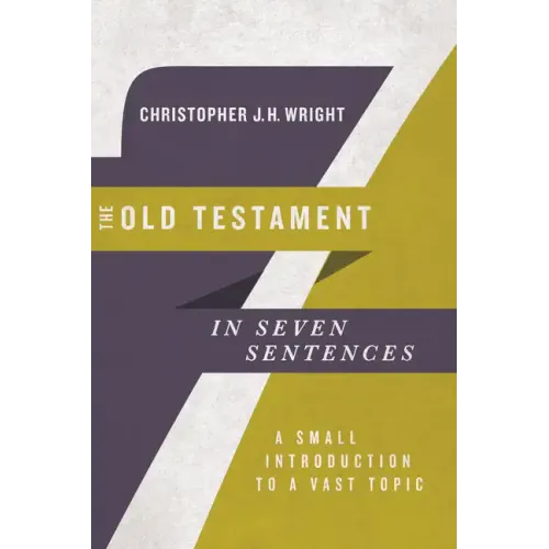 The Old Testament in Seven Sentences: A Small Introduction to a Vast Topic