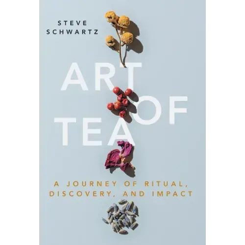 Art of Tea: A Journey of Ritual, Discovery, and Impact