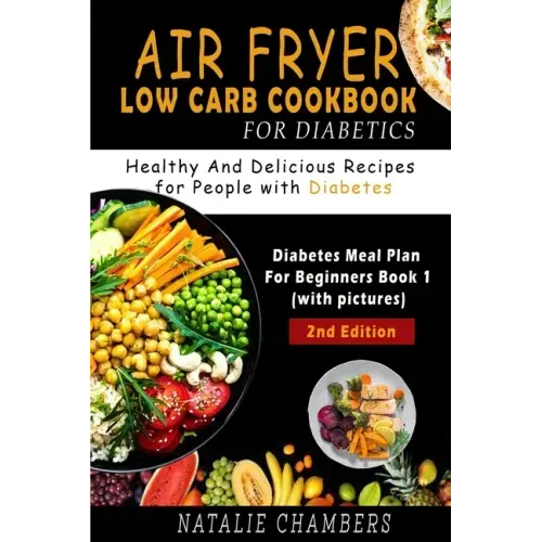 Air Fryer Low Carb Cookbook for Diabetics: Healthy and Delicious Recipes for People with Diabetes
