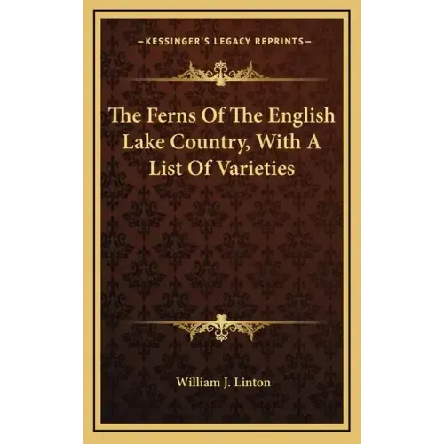 The Ferns of the English Lake Country, with a List of Varieties