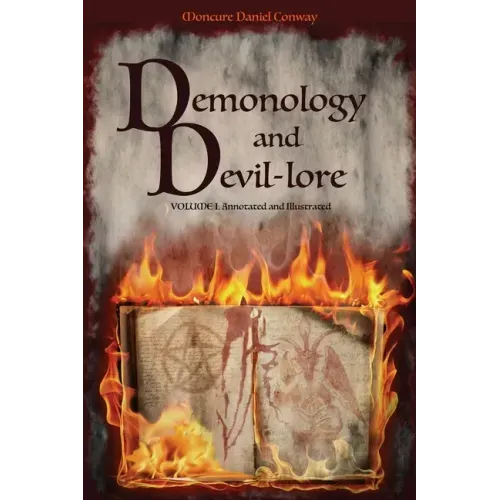 Demonology and Devil-lore: VOLUME I. Annotated and Illustrated