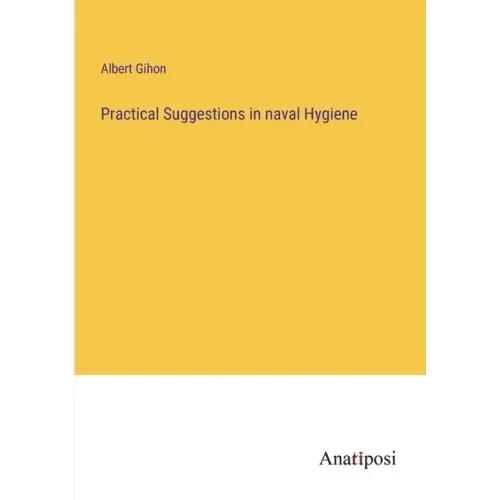Practical Suggestions in naval Hygiene