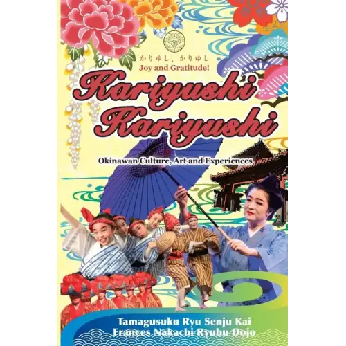 Kariyushi, Kariyushi, Joy and Gratitude!: Okinawa Culture, Art and Experience