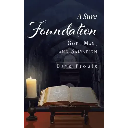 A Sure Foundation: God, Man, And Salvation
