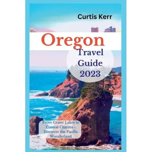 Oregon Travel Guide 2023: From Crater Lakes to Coastal Charms - Discover the Pacific Wonderland