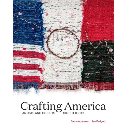 Crafting America: Artists and Objects, 1940 to Today