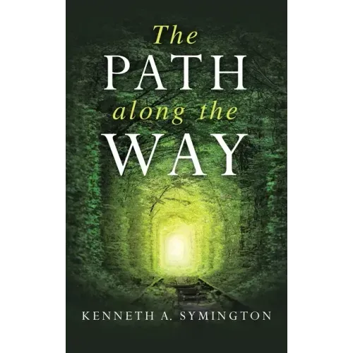 The Path along the Way: Stories, Inventions, Incidents, and Encounters Along A Long Life