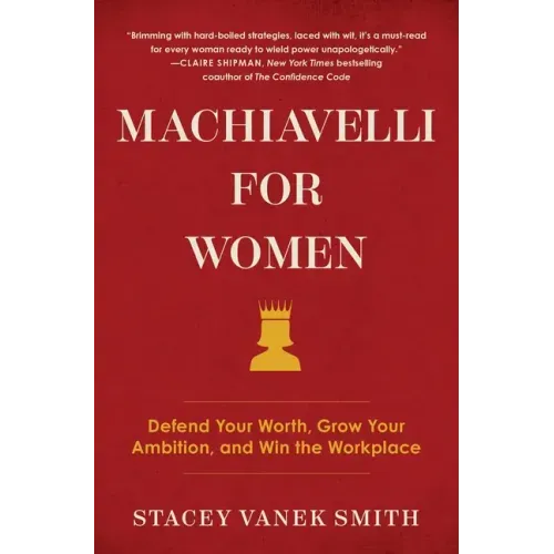 Machiavelli for Women: Defend Your Worth, Grow Your Ambition, and Win the Workplace
