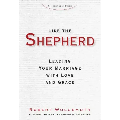Like the Shepherd: Leading Your Marriage with Love and Grace