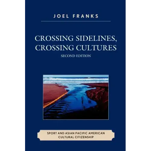 Crossing Sidelines, Crossing Cultures: Sport and Asian Pacific American Cultural Citizenship
