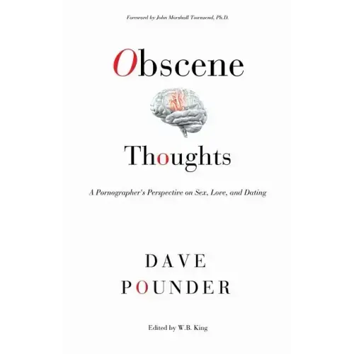 Obscene Thoughts: A Pornographer's Perspective on Sex, Love, and Dating