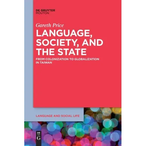 Language, Society, and the State: From Colonization to Globalization in Taiwan