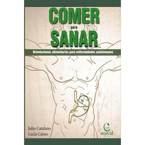 Comer Para Sanar: Orientaciones Alimentarias Para Enfermedades Autoinmunes