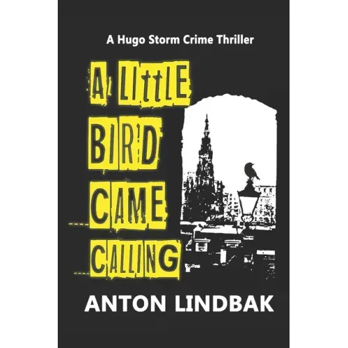 A Little Bird Came Calling: A Hugo Storm Crime Thriller