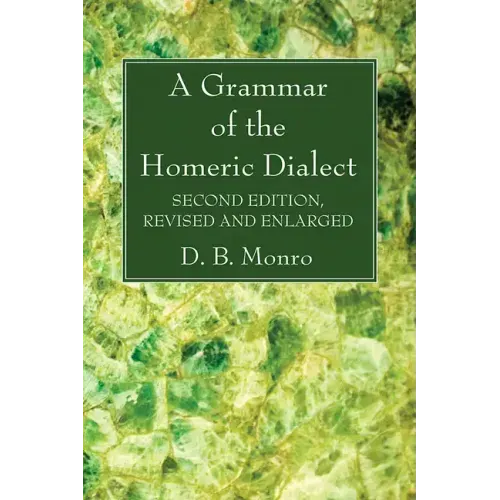 A Grammar of the Homeric Dialect, Second Edition, Revised and Enlarged