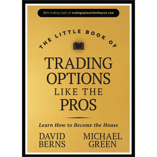 The Little Book of Trading Options Like the Pros: Learn How to Become the House