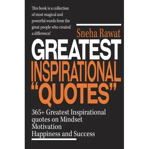 365+ Greatest Inspirational Quotes on Mindset, Motivation, Happiness and Success: Greatest and most powerful quotes used by the famous people ever liv